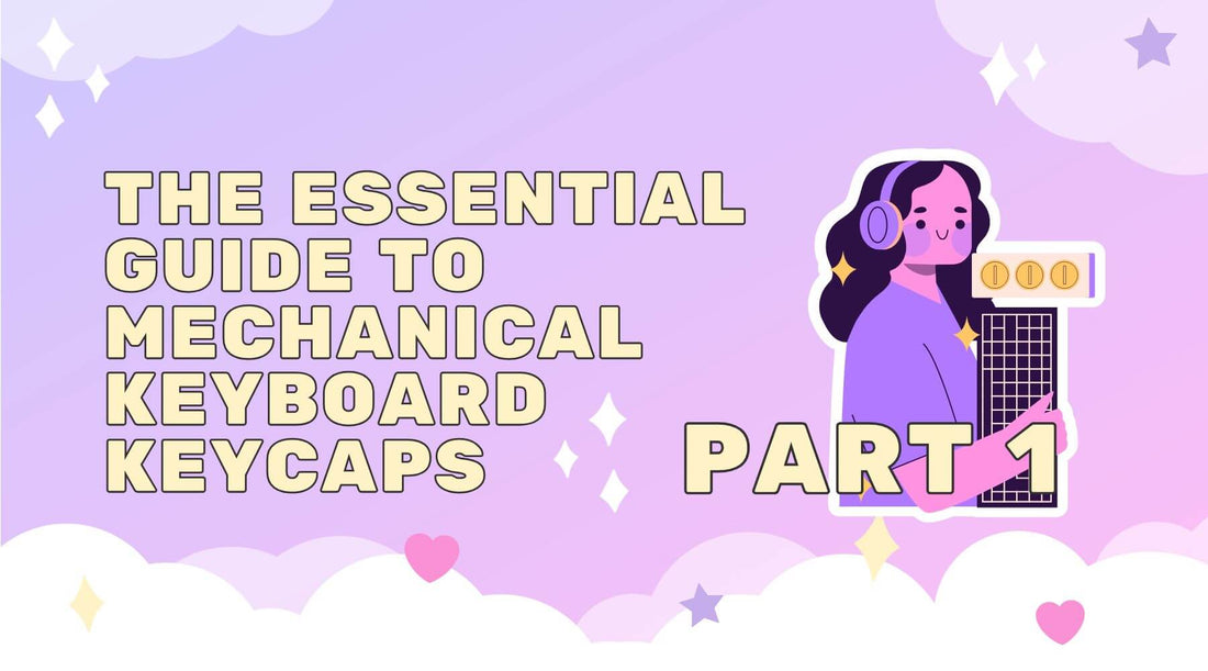 The Essential Guide to Mechanical Keyboard Keycaps (Part 1): Basics and Beyond